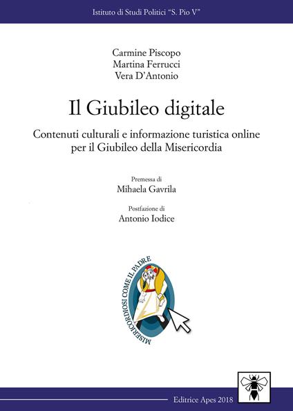 Il giubileo digitale. Contenuti culturali e informazione turistica online per il giubileo della misericordia - Carmine Piscopo,Martina Ferrucci,Vera D'Antonio - copertina