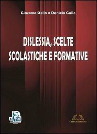 Dislessia. Scelte scolastiche e formative - Giacomo Stella,Daniela Gallo - copertina