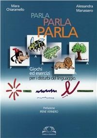 Parla parla parla. Giochi ed esercizi per i disturbi del linguaggio. Con CD - Mara Chiaramello,Alessandra Manassero - copertina