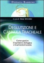 Deglutizione e cannula tracheale. Come gestire il bambino disfagico e tracheotomizzato