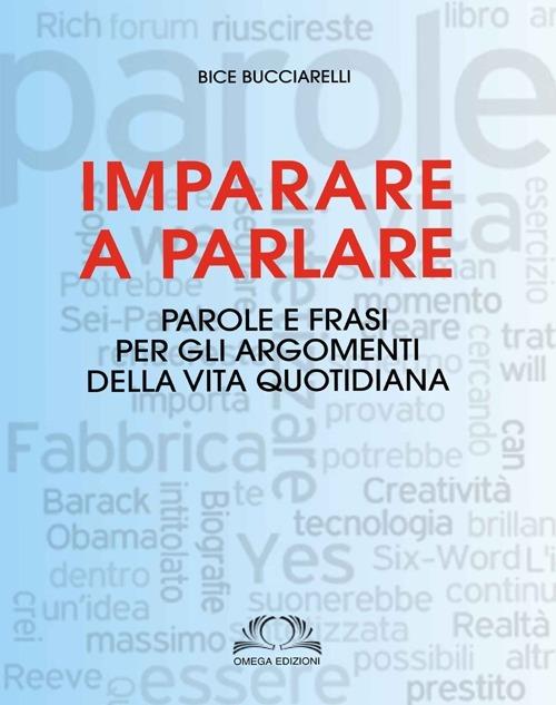 Imparare a parlare. Parole e frasi per gli argomenti della vita quotidiana - Bice Buciarelli - copertina