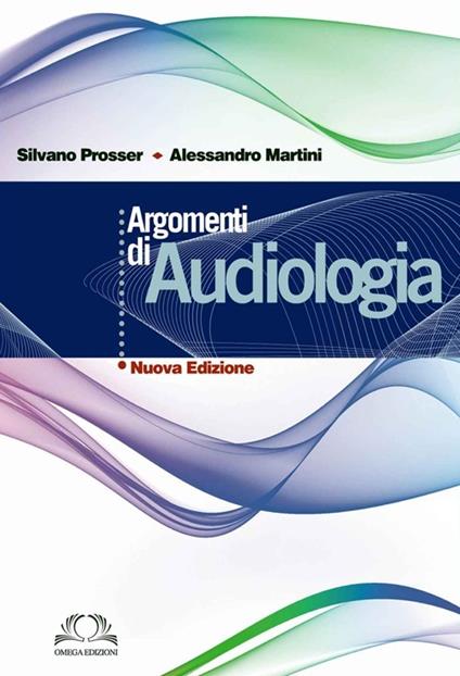 Argomenti di audiologia - Silvano Prosser,Alessandro Martini - copertina