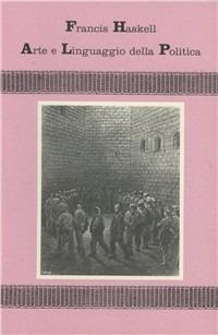 L' arte e il linguaggio della politica e altri saggi - Francis Haskell - copertina