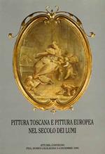 Pittura toscana e pittura europea nel secolo dei lumi. Atti del Convegno (Pisa, dicembre 1990)