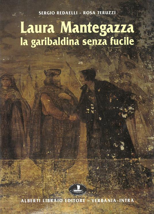 Laura Mantegazza, la garibaldina senza fucile - Sergio Redaelli,Rosa Teruzzi - copertina