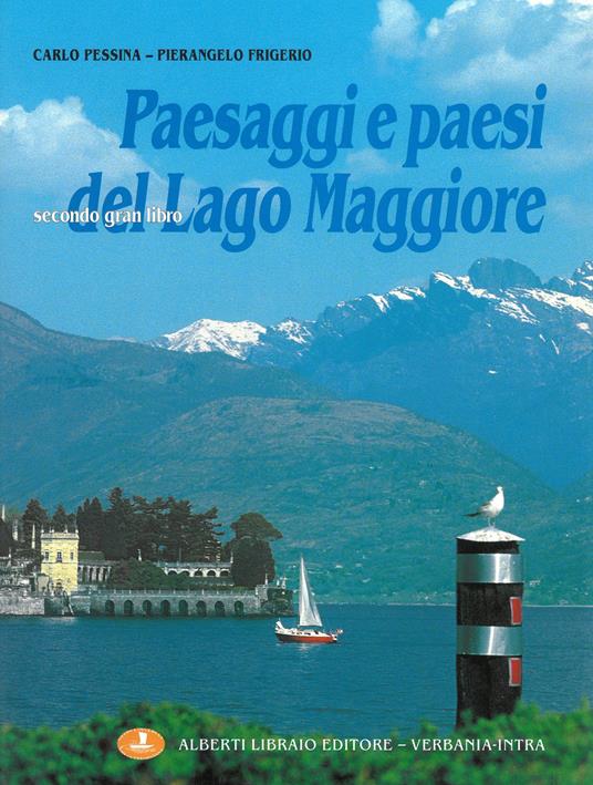 Paesaggi e paesi del Lago Maggiore. Ediz. illustrata - Pierangelo Frigerio,Carlo Pessina - copertina