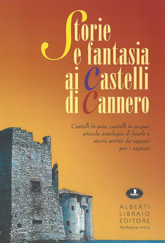 Storia e fantasia ai castelli di Cannero. Castelli in aria, in acqua: piccola antologia di favole e storie scritte da ragazzi per i ragazzi - copertina