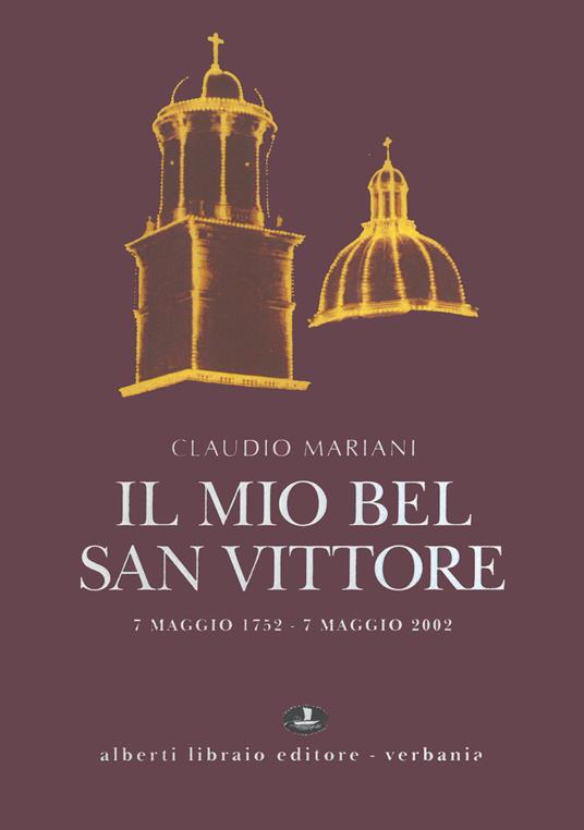 Il mio bel San Vittore. 7 maggio 1752-7 maggio 2002 - Claudio Mariani - copertina