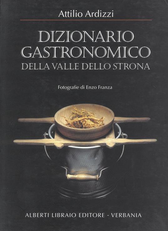 Dizionario gastronomico della valle dello Strona - Attilio Ardizzi - copertina