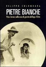 Pietre bianche. Vita e lavoro nelle cave di granito del lago d'Orta