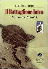 Il battaglione Intra. Una storia di alpini - Sergio Morari - copertina