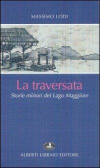 La traversata. Storie minori del Lago Maggiore - Massimo Lodi - copertina