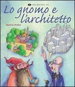 Lo gnomo e l'architetto. Ediz. illustrata