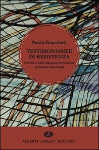 Testimonianze di Resistenza. Interviste e scritti sulla guerra di liberazione nel Verbano Cusio Ossola - Paola Giacoletti - copertina
