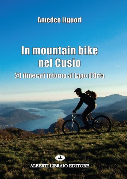 In mountain bike nel Cusio. 20 itinerari intorno al lago d'Orta - Amedeo Liguori - copertina