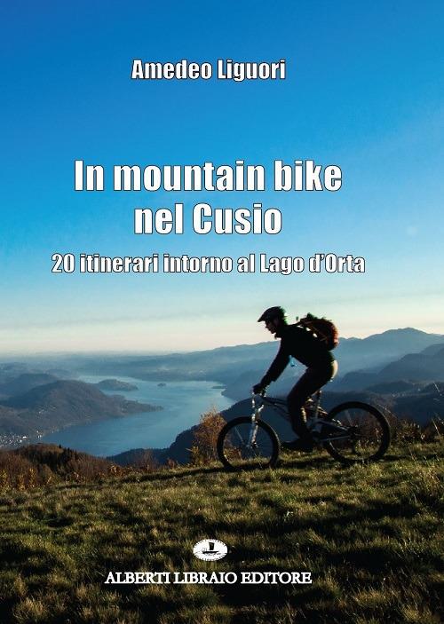 In mountain bike nel Cusio. 20 itinerari intorno al lago d'Orta - Amedeo Liguori - copertina