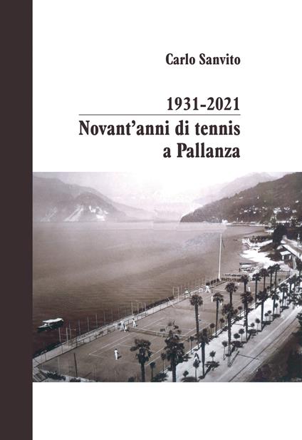 1931-2021 novant'anni di tennis a Pallanza. Ediz. illustrata - Carlo Sanvito - copertina
