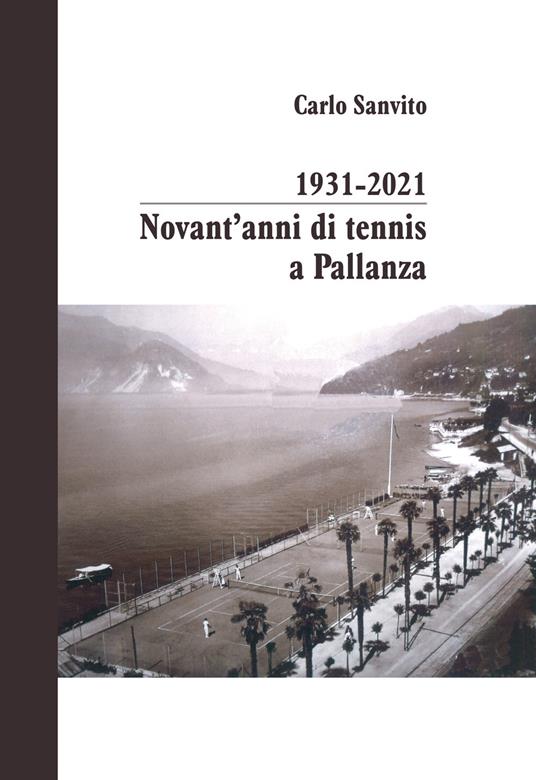 1931-2021 novant'anni di tennis a Pallanza. Ediz. illustrata - Carlo Sanvito - copertina