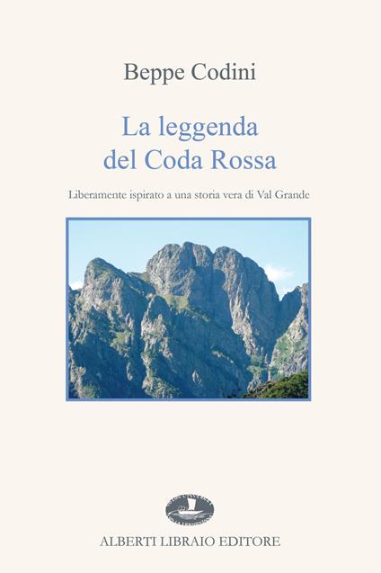 La leggenda del Coda Rossa. Liberamente ispirato a una storia vera di Val Grande - Beppe Codini - copertina