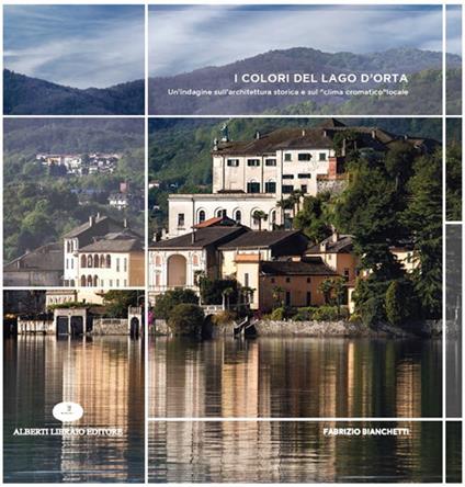I colori del Lago d'Orta. Un'indagine sull'architettura storica e sul «clima cromatico» locale. Ediz. illustrata - Fabrizio Bianchetti - copertina