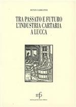 Tra passato e futuro, l'industria cartaria a Lucca