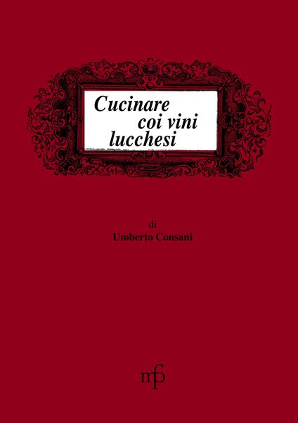 Cucinare coi vini lucchesi - Umberto Consani - copertina