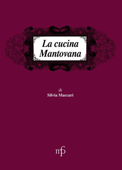 La cucina mantovana - Silvia Maccari - copertina
