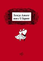 Senza amore non c'è sapore. Le ricette delle amiche di Antonella Di Bugnano