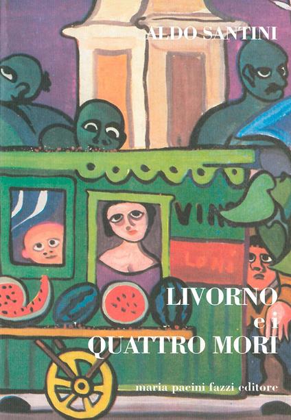 Livorno e i quattro mori - Aldo Santini - copertina
