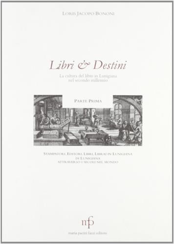 Libri & destini. La cultura del libro in Lunigiana nel secondo millennio - Jacopo L. Bononi - copertina