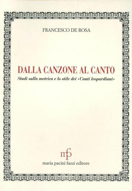 Dalla canzone al canto. Studi sulla metrica e lo stile dei canti leopardiani - Francesco De Rosa - copertina