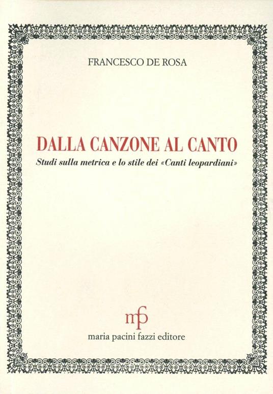 Dalla canzone al canto. Studi sulla metrica e lo stile dei canti leopardiani - Francesco De Rosa - copertina