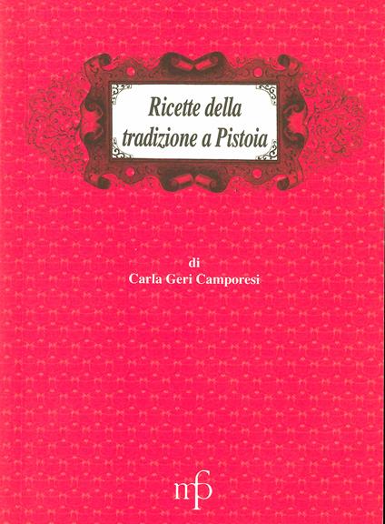 Ricette della tradizione a Pistoia - Carla Geri Camporesi - copertina
