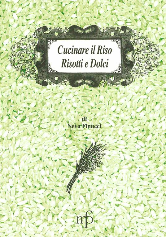 Cucinare il riso. Risotti e dolci - Neva Finucci - copertina