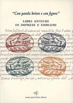 «Con parola brieve e con figura». Libri antichi di imprese e emblemi
