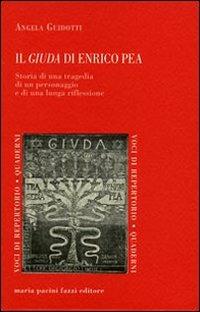 Il giuda di Enrico Pea. Storia di una tragedia di un personaggio e di una lunga riflessione - Angela Giudotti - copertina