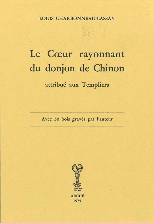 Le coeur rayonnant du donjon de Chinon attribué aux templiers (rist. anast.) - Louis Charbonneau Lassay - copertina