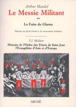 Le Messie militant ou la fuite du ghetto. Histoire de Jacob Frank et du mouvement frankiste-Histoire de l'Ordre de Fréres de Saint Jean l'Évangéliste d'Asie en Europe