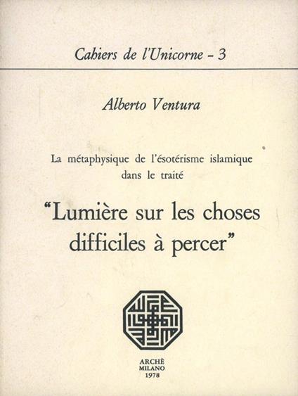 La métaphysique de l'ésotérisme islamique dans le traité «Lumière sur les choses difficiles à percer» - Alberto Ventura - copertina