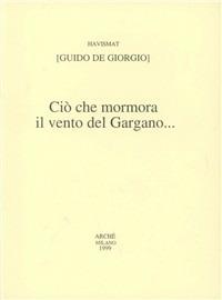 Ciò che mormora il vento del Gargano... - Guido De Giorgio - copertina