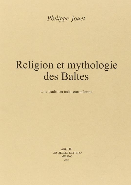Religion et mythologie des Baltes. Un tradition indo-européenne - Philippe Jouet - copertina