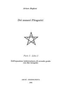 Dei numeri pitagorici parte prima. Dell'equazione indeterminata di secondo grado con due incognite - Arturo Reghini - copertina