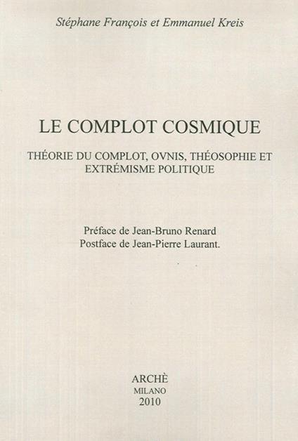 Le complot cosmique. Théorie du complot, ovnis, théosophie et extrémisme politique - Stéphane Francois,Emmanuel Kreis - copertina