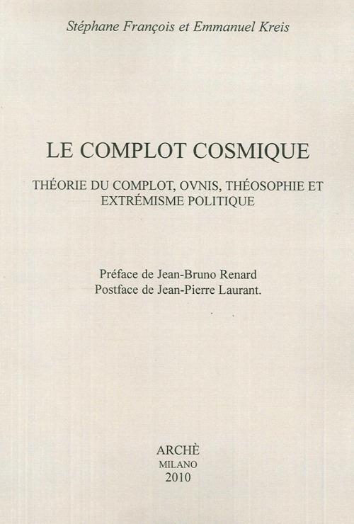 Le complot cosmique. Théorie du complot, ovnis, théosophie et extrémisme politique - Stéphane Francois,Emmanuel Kreis - copertina