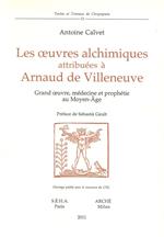 Les oeuvres alchimiques attribuées à Arnaud de Villeneuve. Grand oeuvre, médecine et prophétie au Moyen Age