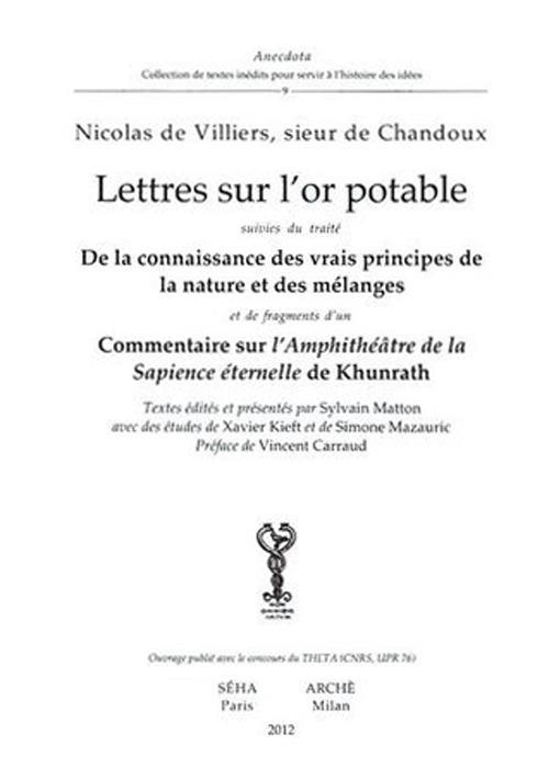 Lettres sur l'or potable. De la connaissance des vrais principes de lanature et des melanges. Commentaire sur l'amphitheatre de la sapience eternelle de Khunrath - Nicolas de Villiers - copertina