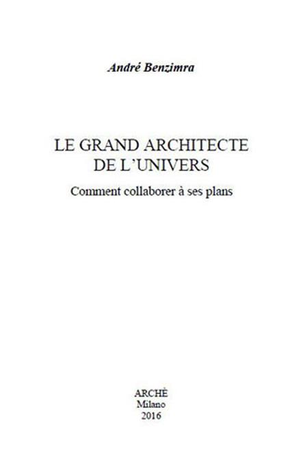 Le grand architecte de l'univers. Comment collaborer à ses plans - André Benzimra - copertina