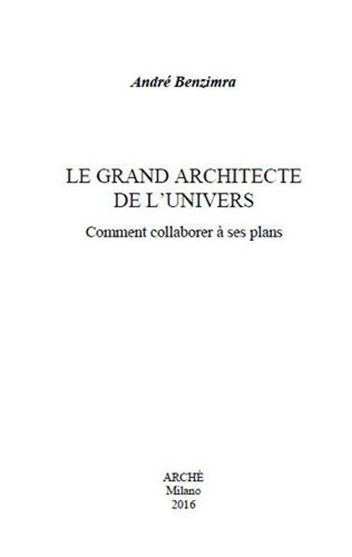 Le grand architecte de l'univers. Comment collaborer à ses plans - André Benzimra - copertina