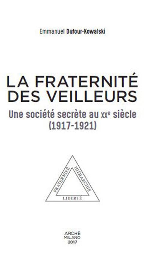 La fraternité des Veilleurs. Une société secréte au XXe siècle (1917-1921) - Emmanuel Dufour-Kowalski - copertina