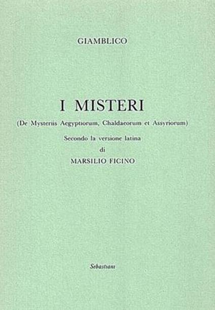 I misteri («De Mysteriis Aegyptorum, Chaldeorum et Assyrorum») secondo la versione latina di Marsilio Ficino - Giamblico,Marsilio Ficino - copertina